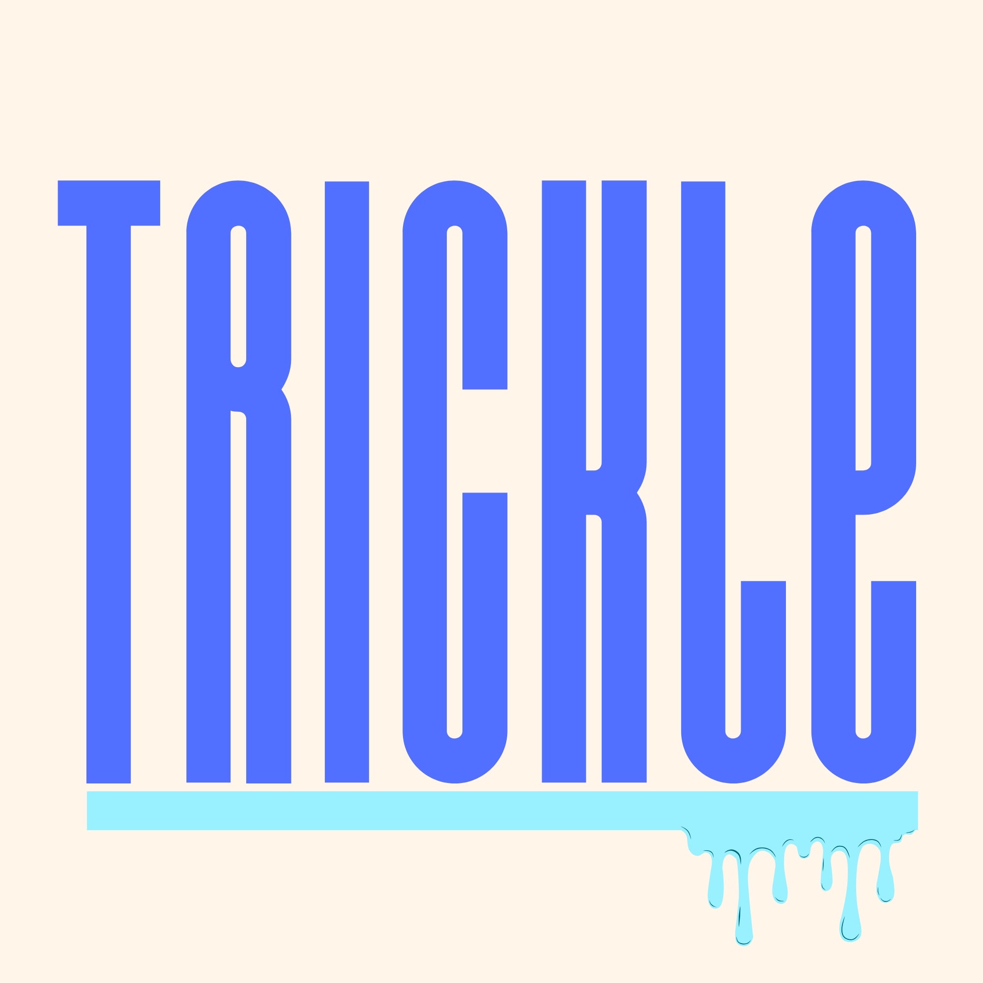 Trickle